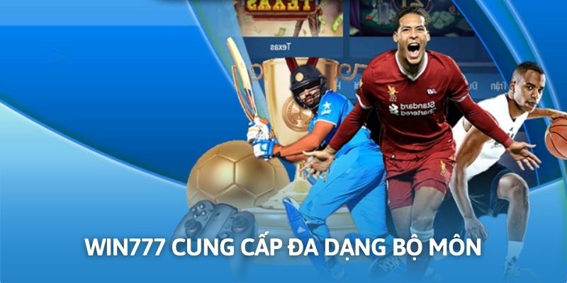WIN777 hội vụ vô vàn kèo cược với các bộ môn hấp dẫn