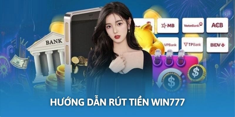 Rút tiền nhanh chóng tại nhà cái WIN777 chỉ với 4 thao tác đơn giản